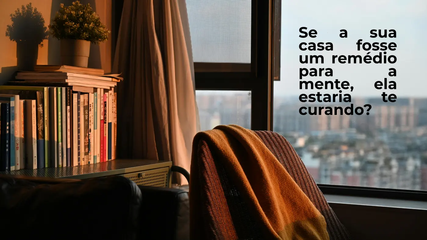 O Arquétipo do Refúgio: O Que o Seu Espaço Está Dizendo ao Seu Sistema Nervoso? 